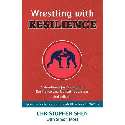 Wrestling with Resilience - 2nd Edition by  Christopher Shen & Simon Moss (Paperback)