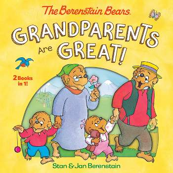 Grandparents Are Great! (the Berenstain Bears) - by  Stan Berenstain & Jan Berenstain (Hardcover)