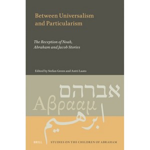 Between Universalism and Particularism: The Reception of Noah, Abraham and Jacob Stories - (Studies on the Children of Abraham) (Hardcover) - 1 of 1