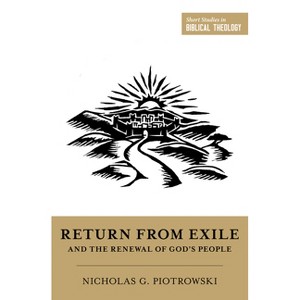 Return from Exile and the Renewal of God's People - (Short Studies in Biblical Theology) by  Nicholas G Piotrowski (Paperback) - 1 of 1