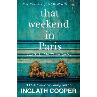 That Weekend in Paris - (Take Me There) by  Inglath Cooper (Paperback)