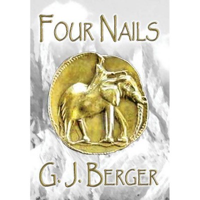 Four Nails - by  G J Berger (Hardcover)