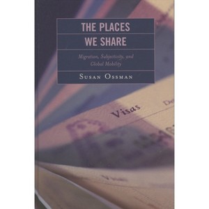 The Places We Share - (Program in Migration and Refugee Studies) by  Susan Ossman (Paperback) - 1 of 1