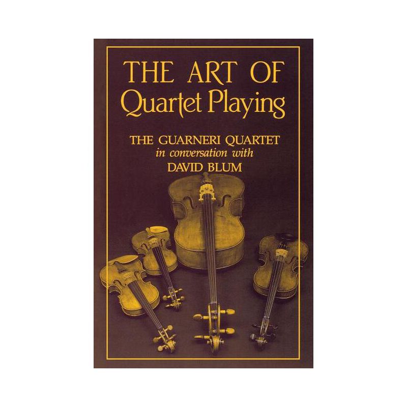 The Art of Quartet Playing - (Cornell Paperbacks) by  David Blum (Paperback), 1 of 2