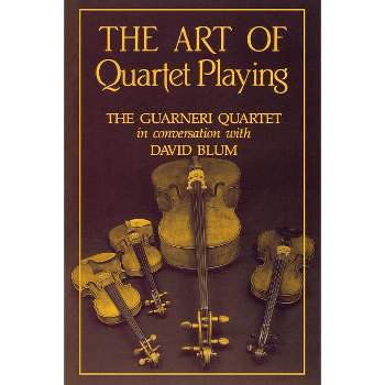 The Art of Quartet Playing - (Cornell Paperbacks) by  David Blum (Paperback)