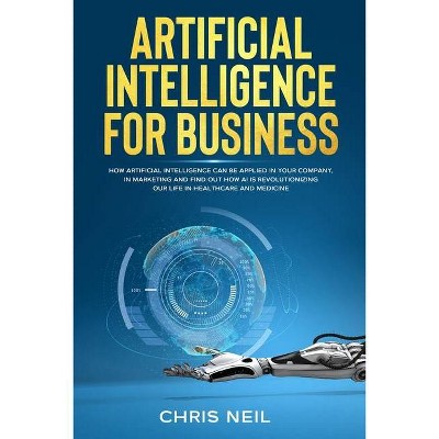 Artificial Intelligence For Business - by  Chris Neil (Paperback)