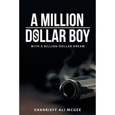 A Million-Dollar Boy with a Billion-Dollar Dream - by  Sharrieff Ali McGee (Paperback)