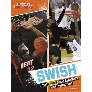 Swish - (Sports Illustrated Kids: Science Behind the Plays) by  Allan Morey (Paperback) - 1 of 1