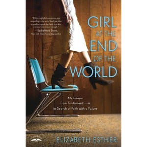 Girl at the End of the World - by  Elizabeth Esther (Paperback) - 1 of 1