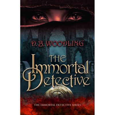 The Immortal Detective - by  D B Woodling (Hardcover)