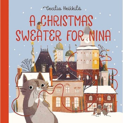 A Christmas Sweater for Nina - by  Cecilia Heikkilä (Hardcover)