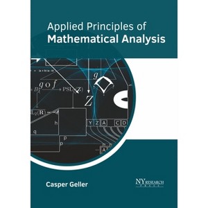 Applied Principles of Mathematical Analysis - by  Casper Geller (Hardcover) - 1 of 1