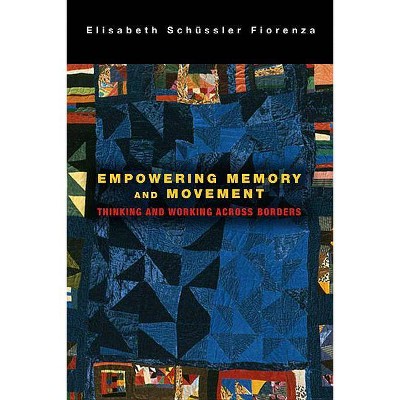 Empowering Memory and Movement - by  Elisabeth Schussler Fiorenza (Paperback)