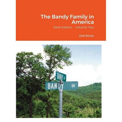 The Bandy Family in America - by  Dale Bandy (Hardcover)