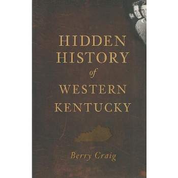 Hidden History of Western Kentucky - by  Berry Craig (Paperback)