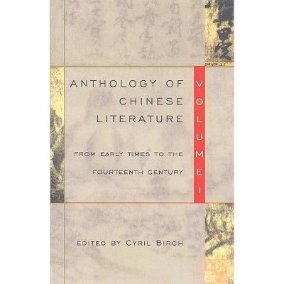 Anthology of Chinese Literature: Volume I - by  Cyril Birch (Paperback)