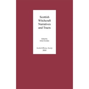 Scottish Witchcraft Narratives and Tracts - (Scottish History Society 6th) by  Julian Goodare (Hardcover) - 1 of 1