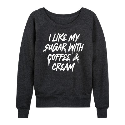 Women's - Instant Message - Sugar With Coffee And Cream Lightweight French Terry Wide Neck Long Sleeve Shirt