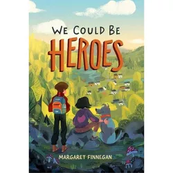 We Could Be Heroes - by  Margaret Finnegan (Hardcover)