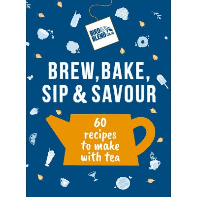 The Tea Cookbook - by  Bird & Blend Tea Co (Hardcover)