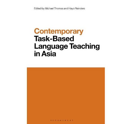 Contemporary Task-Based Language Teaching in Asia - (Contemporary Studies in Linguistics) by  Michael Thomas & Hayo Reinders (Paperback)