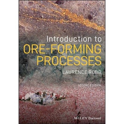 Introduction to Ore-Forming Processes - 2nd Edition by  Laurence Robb (Paperback)