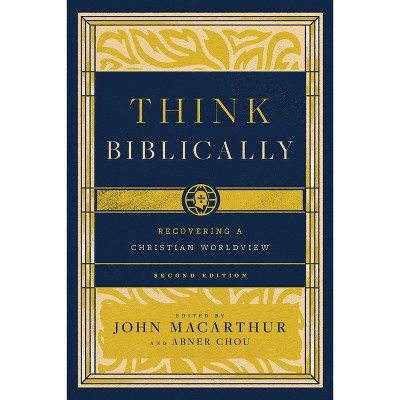 Think Biblically - 2nd Edition by  John MacArthur & Abner Chou (Paperback)