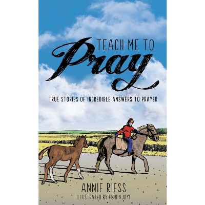 Teach Me to Pray - by  Annie Riess (Paperback)