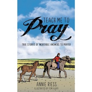 Teach Me to Pray - by  Annie Riess (Paperback) - 1 of 1