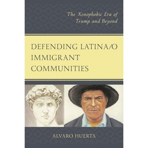 Defending Latina/o Immigrant Communities - by  Alvaro Huerta (Paperback) - 1 of 1
