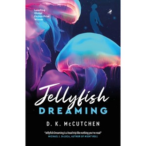 Jellyfish Dreaming - by  D K McCutchen (Paperback) - 1 of 1