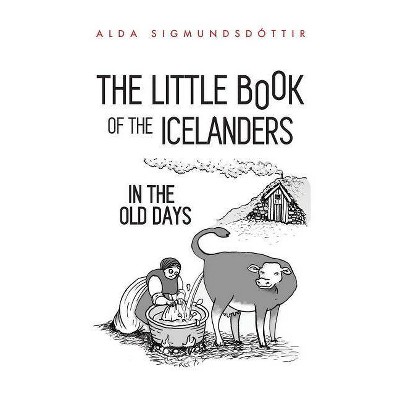 The Little Book of the Icelanders in the Old Days - by  Alda Sigmundsdottir (Paperback)