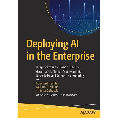 Deploying AI in the Enterprise - by  Eberhard Hechler & Martin Oberhofer & Thomas Schaeck (Paperback)