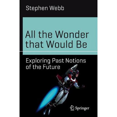 All the Wonder That Would Be - (Science and Fiction) by  Stephen Webb (Paperback)