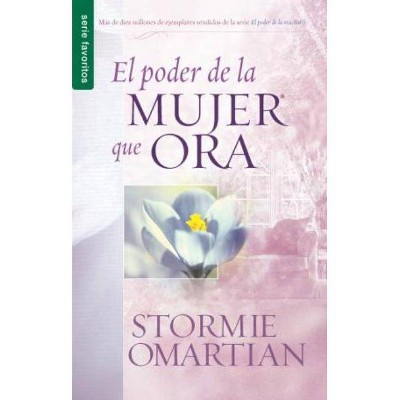 El Poder de la Mujer Que Ora - by  Stormie Omartian (Paperback)