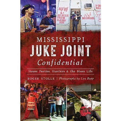 Mississippi Juke Joint Confidential - (Landmarks) by  Roger Stolle (Paperback)