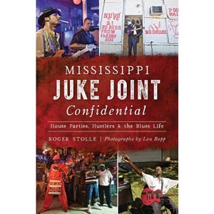 Mississippi Juke Joint Confidential - (Landmarks) by  Roger Stolle (Paperback) - 1 of 1