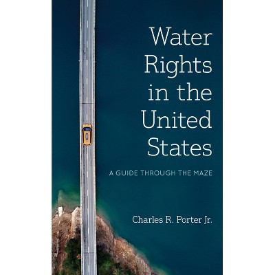 Water Rights in the United States - by  Charles R Porter Jr (Paperback)