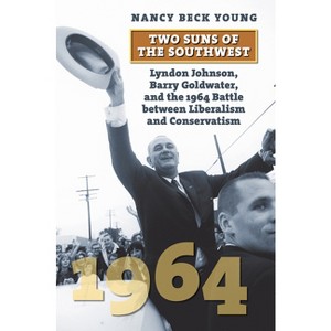 Two Suns of the Southwest - (American Presidential Elections) by  Nancy Beck Young (Paperback) - 1 of 1