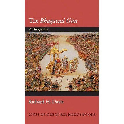 The Bhagavad Gita - (Lives of Great Religious Books) by  Richard H Davis (Hardcover)