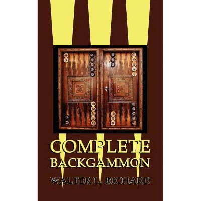 Complete Backgammon - by  Walter L Richard (Paperback)