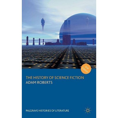 The History of Science Fiction - (Palgrave Histories of Literature) 2nd Edition by  Adam Roberts (Hardcover)