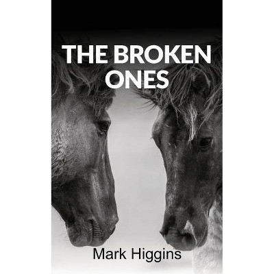 The Broken Ones - by  Mark Higgins (Paperback)