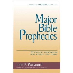 Major Bible Prophecies - by  John F Walvoord (Paperback) - 1 of 1