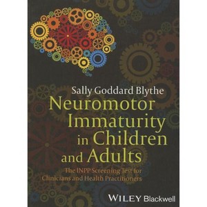 Neuromotor Immaturity in Children and Adults - by  Sally Goddard Blythe (Paperback) - 1 of 1