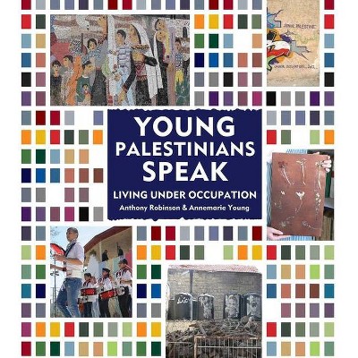 Young Palestinians Speak - by  Annemarie Young & Anthony Robinson (Paperback)