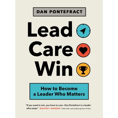 Lead. Care. Win. - by  Dan Pontefract (Paperback)