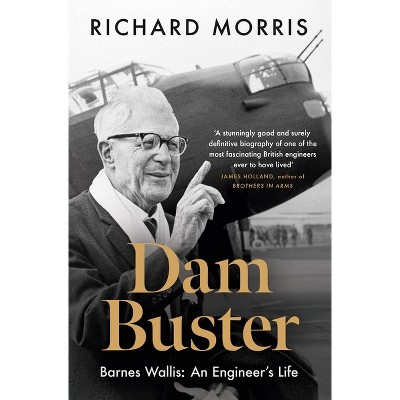 Dam Buster - by  Richard Morris (Hardcover)