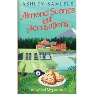 Almond Scones and Accusations - (The Fernwood Mysteries) by  Ashley Samuels (Paperback) - 1 of 1