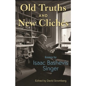 Old Truths and New Clichés - by Isaac Bashevis Singer - 1 of 1